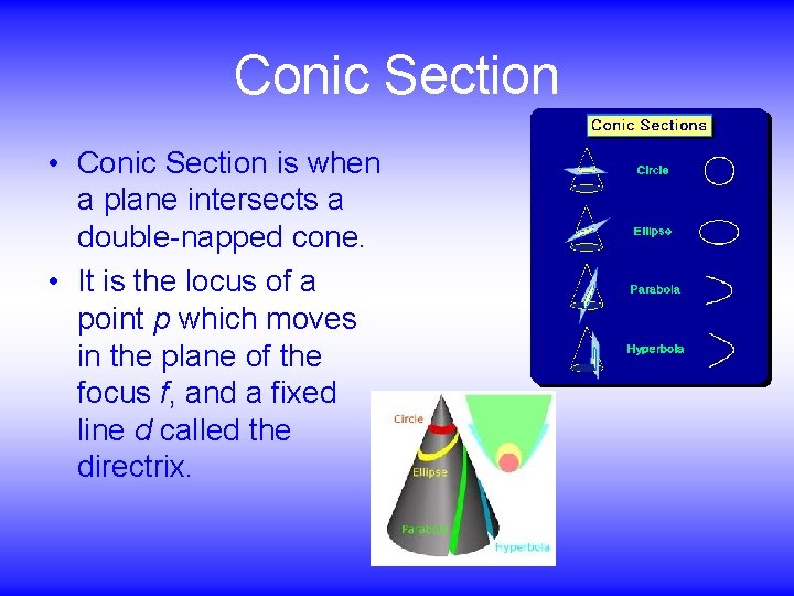 Conic Section • Conic Section is when a plane intersects a double-napped cone. •