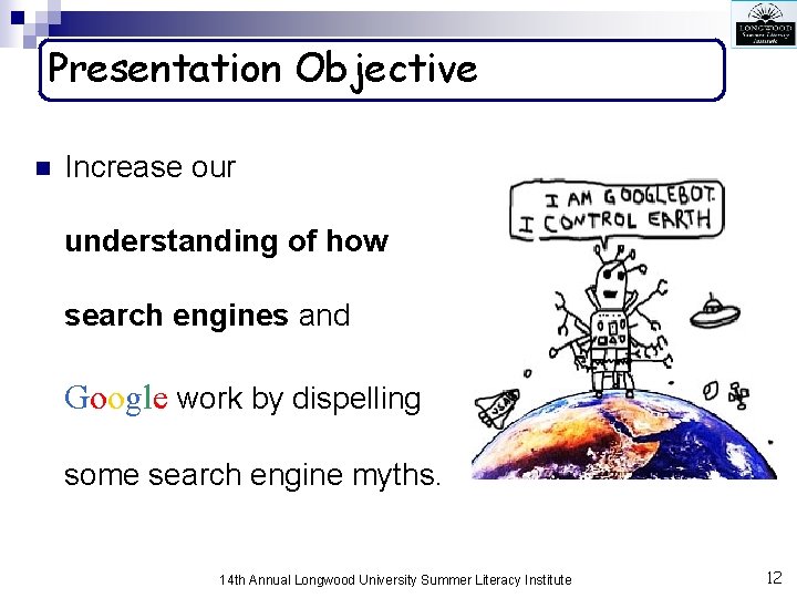 Presentation Objective n Increase our understanding of how search engines and Google work by