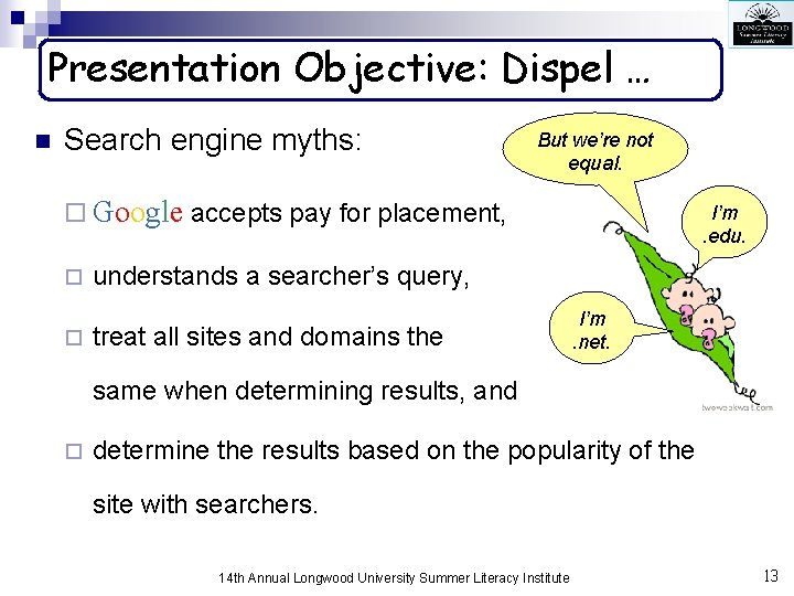 Presentation Objective: Dispel … n Search engine myths: But we’re not equal. ¨ Google