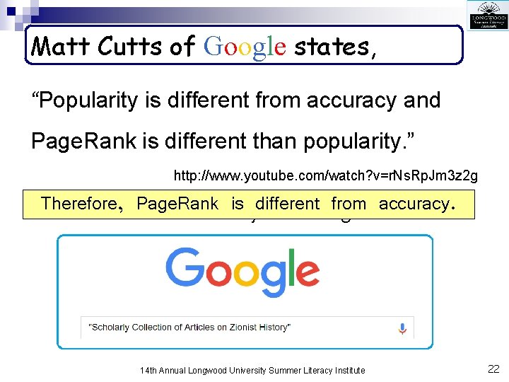 Matt Cutts of Google states, “Popularity is different from accuracy and Page. Rank is