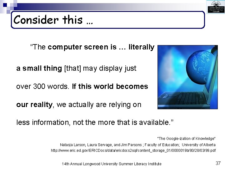 Consider this … “The computer screen is … literally a small thing [that] may