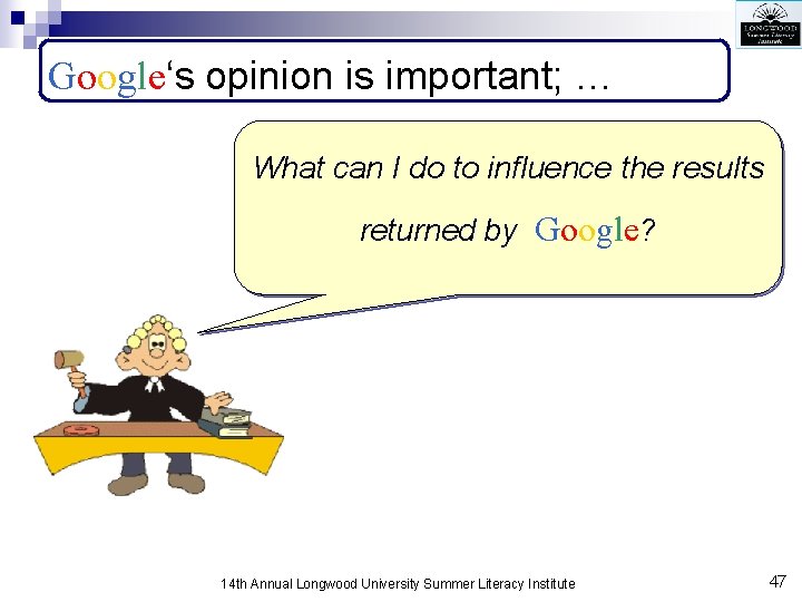 Google‘s opinion is important; … What can I do to influence the results returned