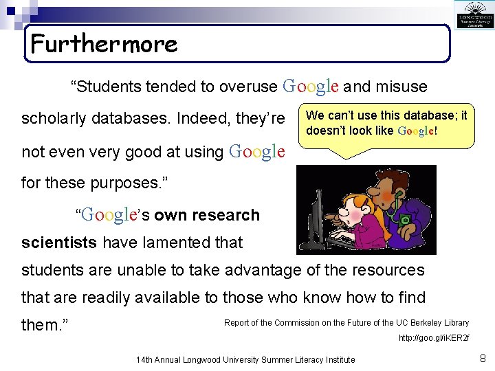 Furthermore “Students tended to overuse Google and misuse scholarly databases. Indeed, they’re We can’t