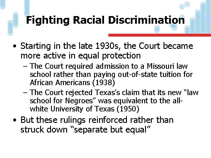 Fighting Racial Discrimination • Starting in the late 1930 s, the Court became more