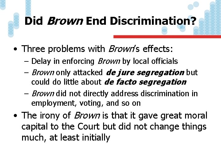 Did Brown End Discrimination? • Three problems with Brown’s effects: – Delay in enforcing