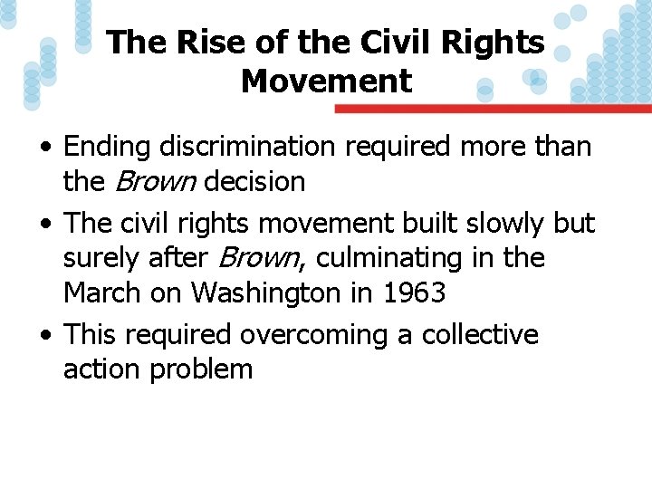 The Rise of the Civil Rights Movement • Ending discrimination required more than the
