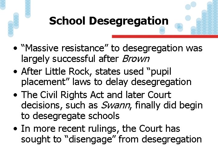 School Desegregation • “Massive resistance” to desegregation was largely successful after Brown • After