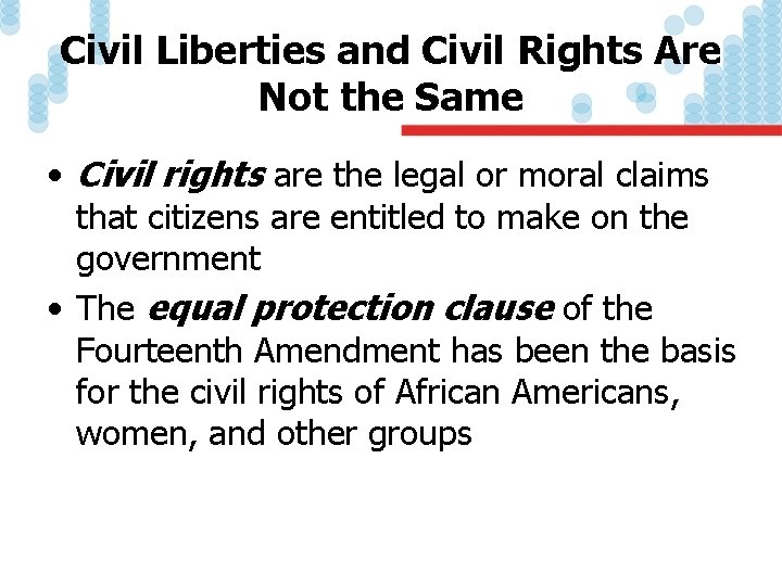 Civil Liberties and Civil Rights Are Not the Same • Civil rights are the