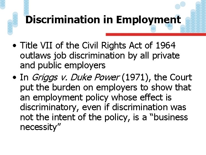 Discrimination in Employment • Title VII of the Civil Rights Act of 1964 outlaws