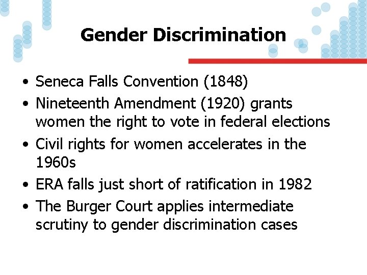 Gender Discrimination • Seneca Falls Convention (1848) • Nineteenth Amendment (1920) grants women the