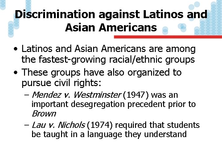 Discrimination against Latinos and Asian Americans • Latinos and Asian Americans are among the