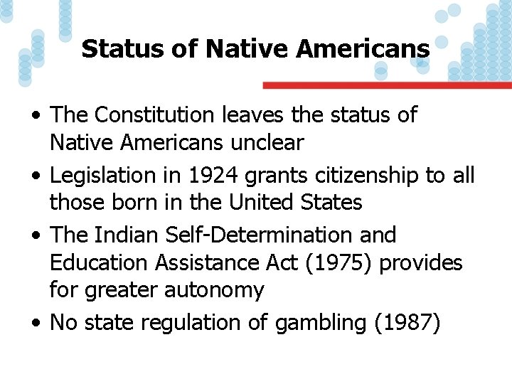 Status of Native Americans • The Constitution leaves the status of Native Americans unclear