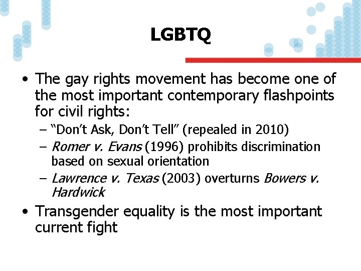 LGBTQ • The gay rights movement has become one of the most important contemporary