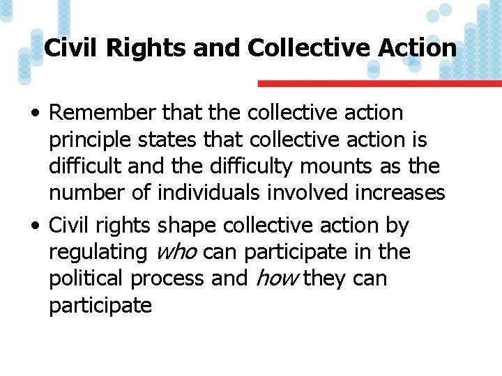 Civil Rights and Collective Action • Remember that the collective action principle states that