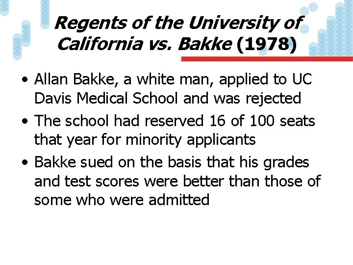 Regents of the University of California vs. Bakke (1978) • Allan Bakke, a white