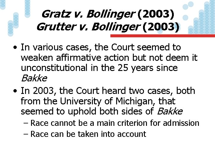 Gratz v. Bollinger (2003) Grutter v. Bollinger (2003) • In various cases, the Court