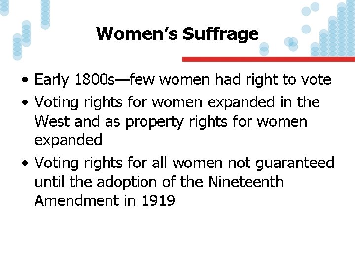 Women’s Suffrage • Early 1800 s—few women had right to vote • Voting rights