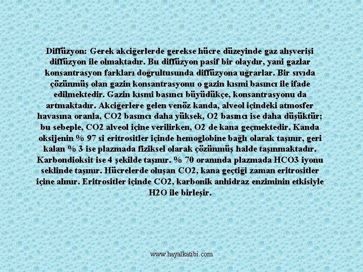 Diffüzyon: Gerek akciğerlerde gerekse hücre düzeyinde gaz alışverişi diffüzyon ile olmaktadır. Bu diffüzyon pasif