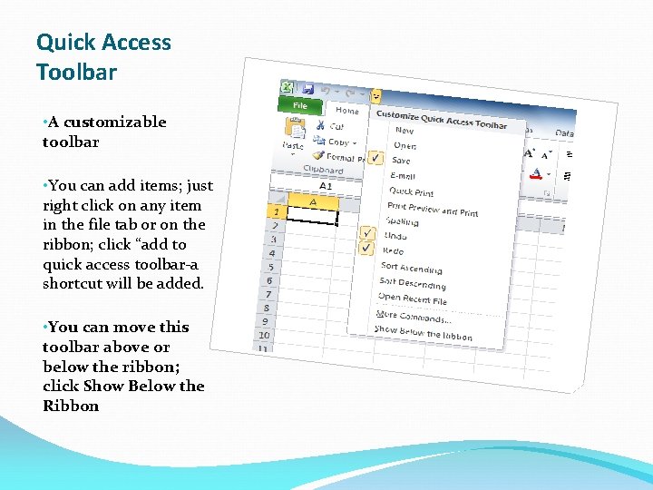 Quick Access Toolbar • A customizable toolbar • You can add items; just right