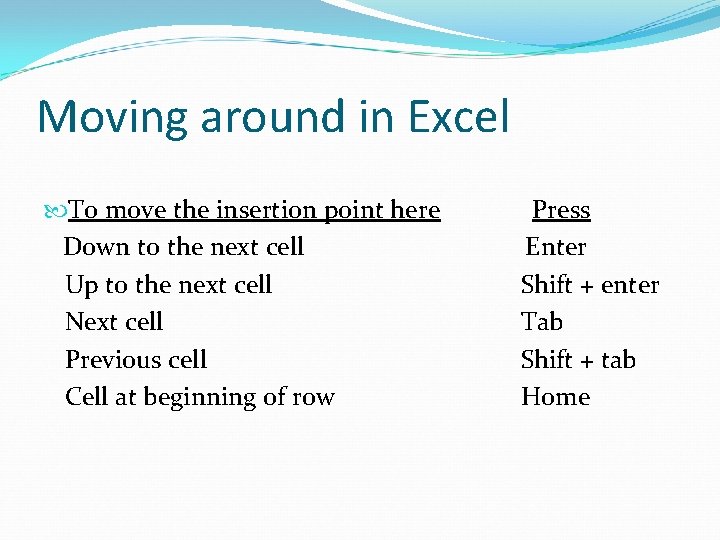Moving around in Excel To move the insertion point here Down to the next Moving around in Excel To move the insertion point here Down to the next