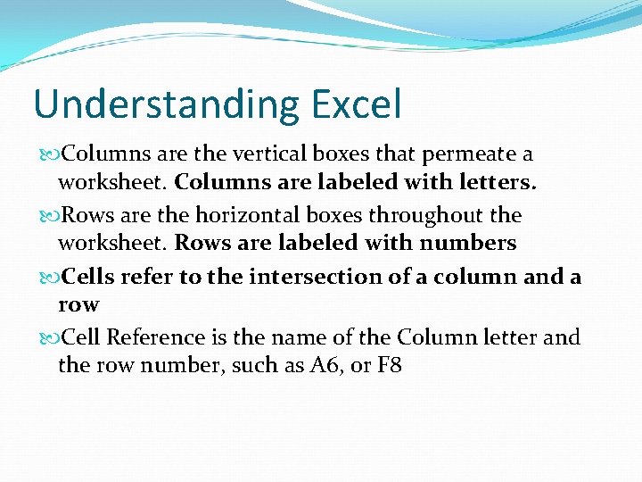 Understanding Excel Columns are the vertical boxes that permeate a worksheet. Columns are labeled