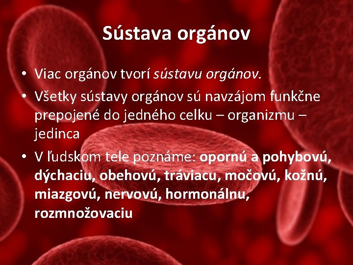 Sústava orgánov • Viac orgánov tvorí sústavu orgánov. • Všetky sústavy orgánov sú navzájom