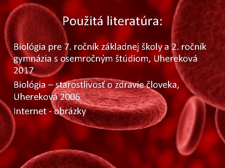 Použitá literatúra: Biológia pre 7. ročník základnej školy a 2. ročník gymnázia s osemročným