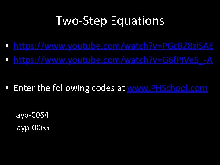 Two-Step Equations • https: //www. youtube. com/watch? v=PGc. BZ 8 zi. SAE • https: