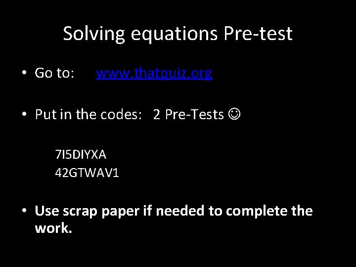 Solving equations Pre-test • Go to: www. thatquiz. org • Put in the codes: