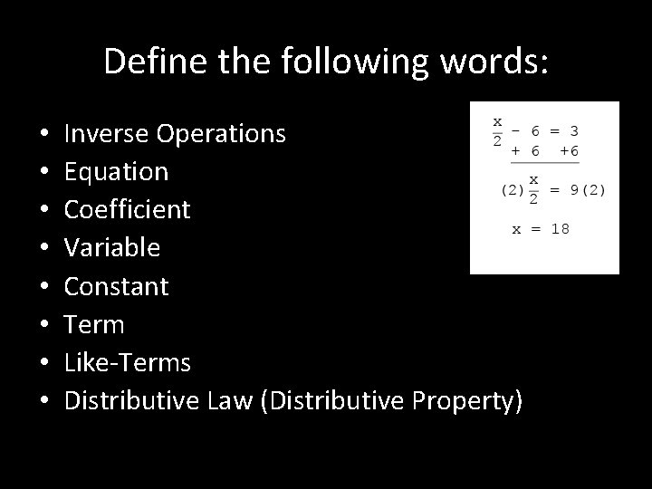 Define the following words: • • Inverse Operations Equation Coefficient Variable Constant Term Like-Terms