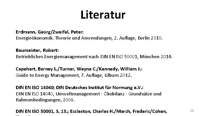 Literatur Erdmann, Georg/Zweifel, Peter: Energieökonomik. Theorie und Anwendungen, 2. Auflage, Berlin 2010. Baumeister, Robert:
