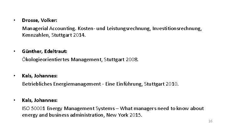  • Drosse, Volker: Managerial Accounting. Kosten- und Leistungsrechnung, Investitionsrechnung, Kennzahlen, Stuttgart 2014. •