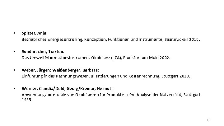  • Spitzer, Anja: Betriebliches Energiecontrolling. Konzeption, Funktionen und Instrumente, Saarbrücken 2010. • Sundmacher,