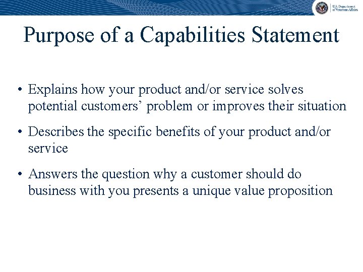 Purpose of a Capabilities Statement • Explains how your product and/or service solves potential