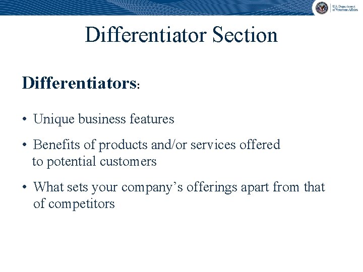 Differentiator Section Differentiators: • Unique business features • Benefits of products and/or services offered