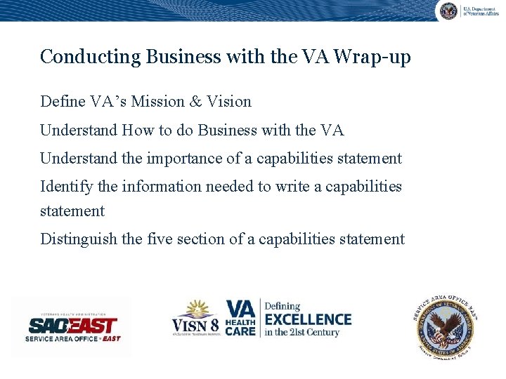 Conducting Business with the VA Wrap-up Define VA’s Mission & Vision Understand How to