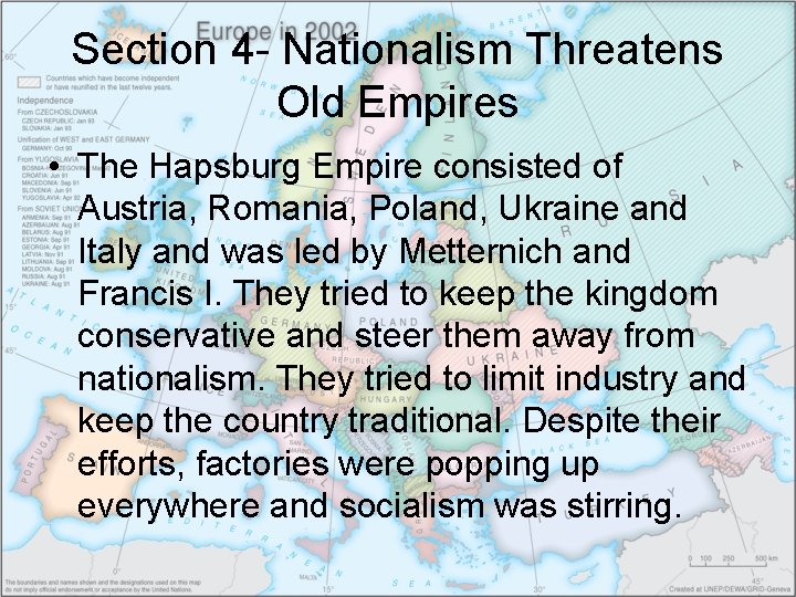 Section 4 - Nationalism Threatens Old Empires • The Hapsburg Empire consisted of Austria,