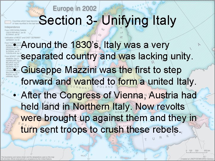 Section 3 - Unifying Italy • Around the 1830’s, Italy was a very separated