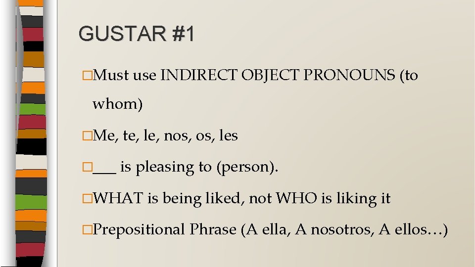 GUSTAR #1 �Must use INDIRECT OBJECT PRONOUNS (to whom) �Me, te, le, nos, les