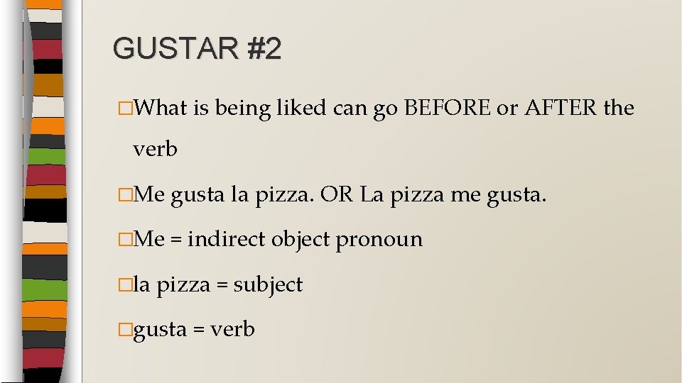 GUSTAR #2 �What is being liked can go BEFORE or AFTER the verb �Me