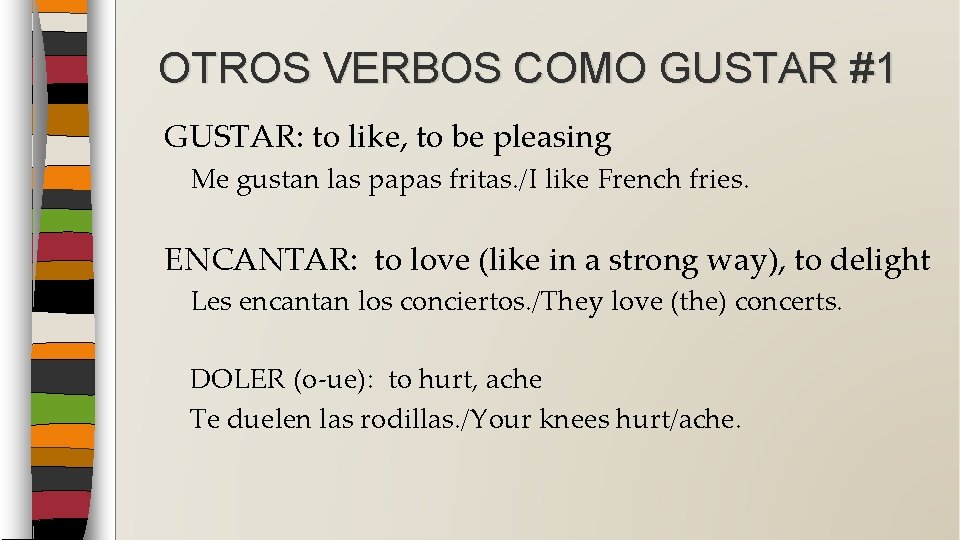 OTROS VERBOS COMO GUSTAR #1 GUSTAR: to like, to be pleasing Me gustan las