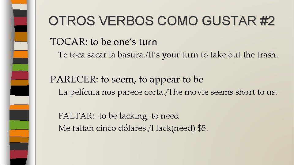 OTROS VERBOS COMO GUSTAR #2 TOCAR: to be one’s turn Te toca sacar la