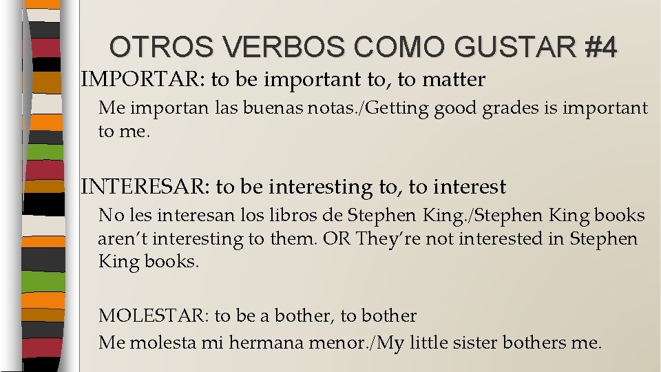 OTROS VERBOS COMO GUSTAR #4 IMPORTAR: to be important to, to matter Me importan