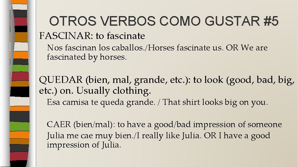 OTROS VERBOS COMO GUSTAR #5 FASCINAR: to fascinate Nos fascinan los caballos. /Horses fascinate