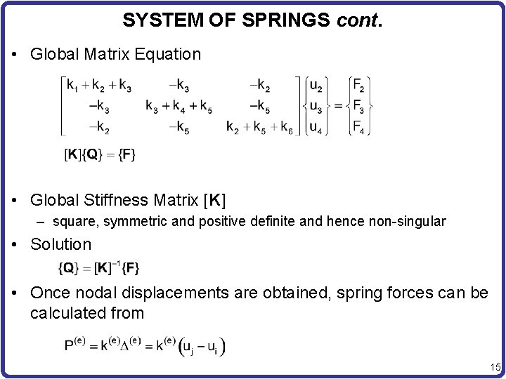 SYSTEM OF SPRINGS cont. • Global Matrix Equation • Global Stiffness Matrix [K] –