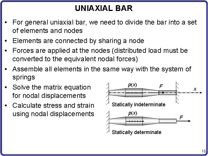 UNIAXIAL BAR • For general uniaxial bar, we need to divide the bar into