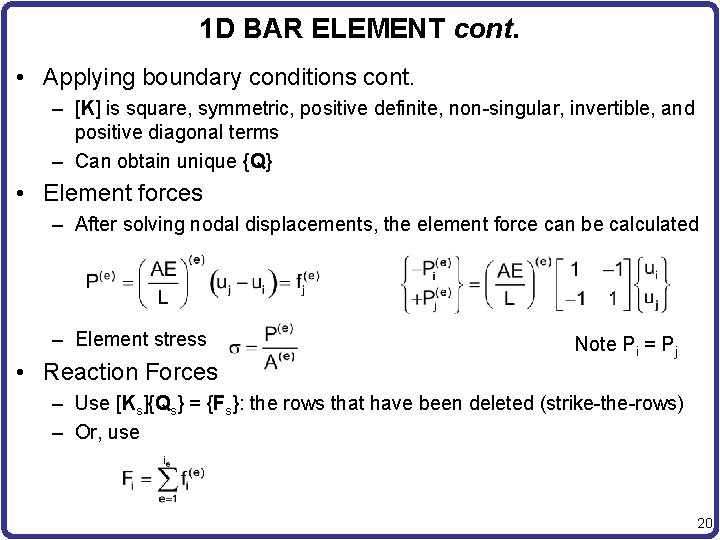 1 D BAR ELEMENT cont. • Applying boundary conditions cont. – [K] is square,