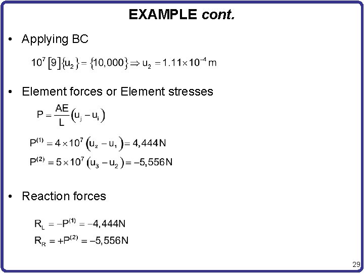 EXAMPLE cont. • Applying BC • Element forces or Element stresses • Reaction forces