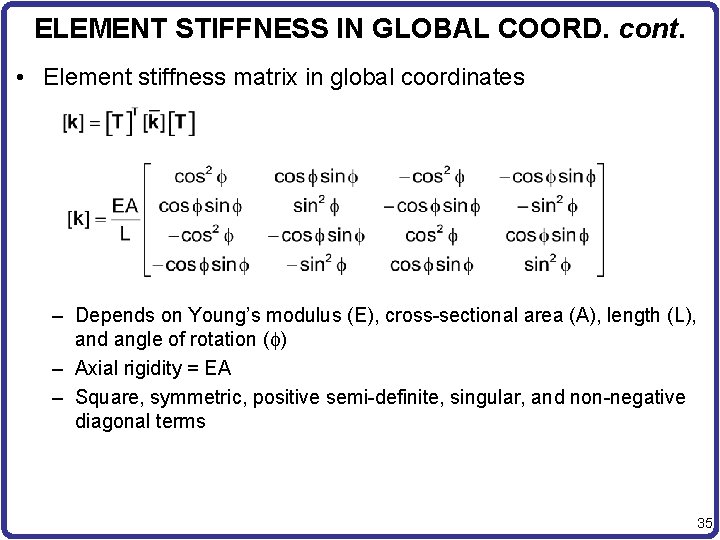 ELEMENT STIFFNESS IN GLOBAL COORD. cont. • Element stiffness matrix in global coordinates –