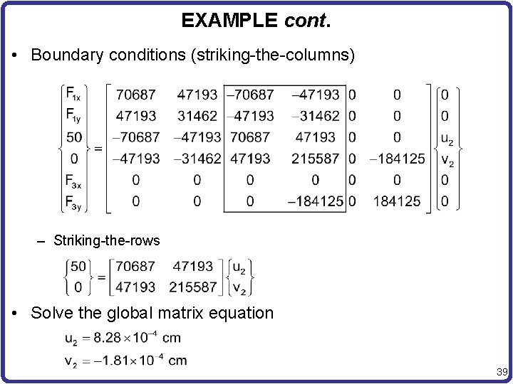 EXAMPLE cont. • Boundary conditions (striking-the-columns) – Striking-the-rows • Solve the global matrix equation